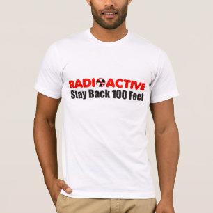 Radioactive Stay Back 100 Feet T-shirt