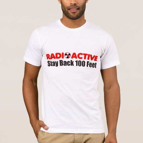 Radioactive Stay Back 100 Feet T_shirt
