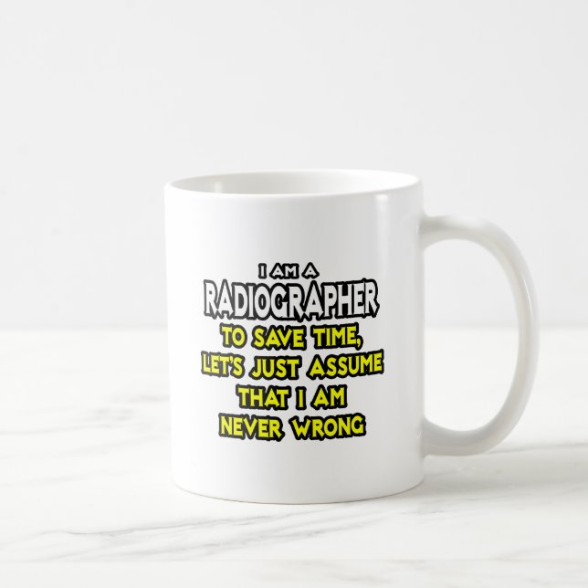 Radiographer .. Assume I Am Never Wrong Coffee Mug (Right)