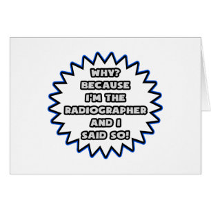 Radiographer .. Because I Said So Cards
