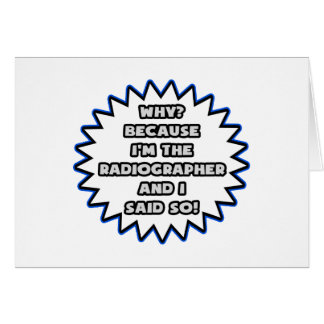 Radiographer .. Because I Said So Cards