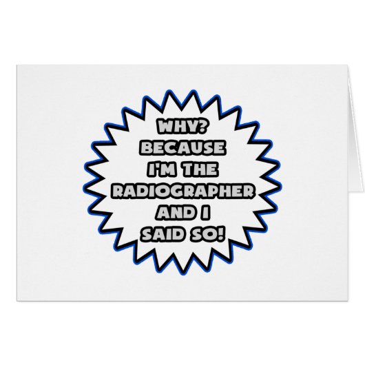 Radiographer .. Because I Said So Cards (Front Horizontal)