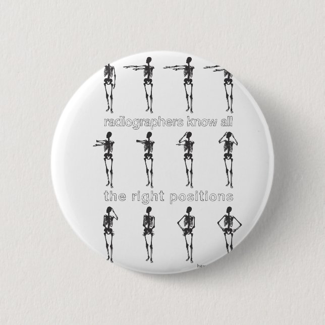 Radiographers Know All The Right Positions Pinback Button (Front)