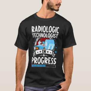 Radiologic Technologist In Progress Trainee Studen T-Shirt