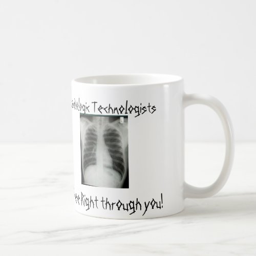 Radiologic Technologists See right through you Coffee Mug
