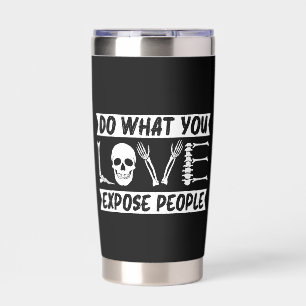 Radiologist Do What You Expose People Radiology Insulated Tumbler
