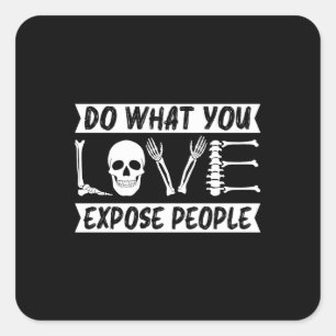 Radiologist Do What You Expose People Radiology Square Sticker