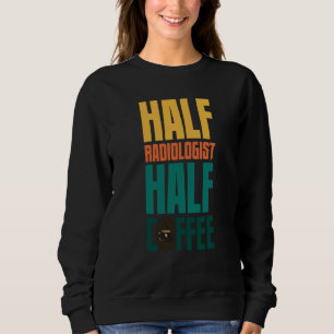 Radiologist For Coffee Sweatshirt
