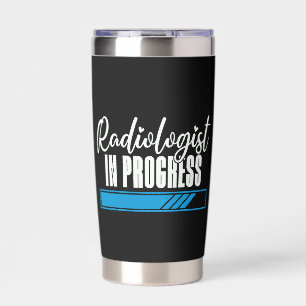 Radiologist In Progress Radiology X-Ray Rad Tech Insulated Tumbler
