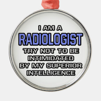 Radiologist Joke ... Superior Intelligence Metal Ornament