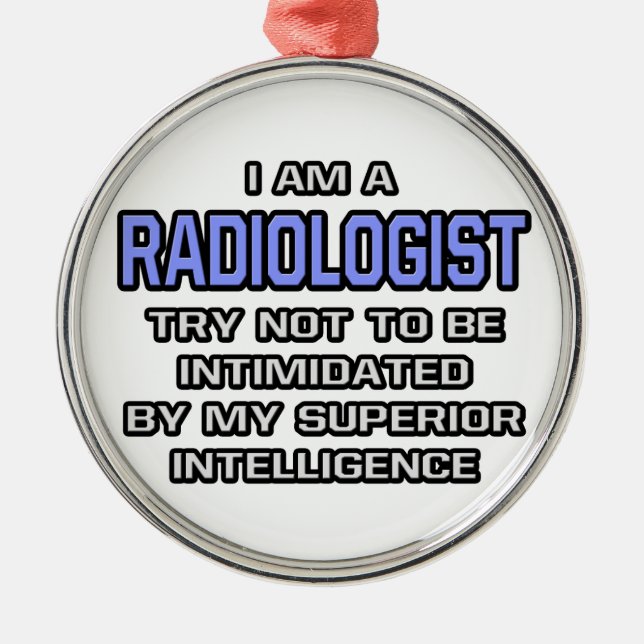 Radiologist Joke ... Superior Intelligence Metal Ornament (Front)
