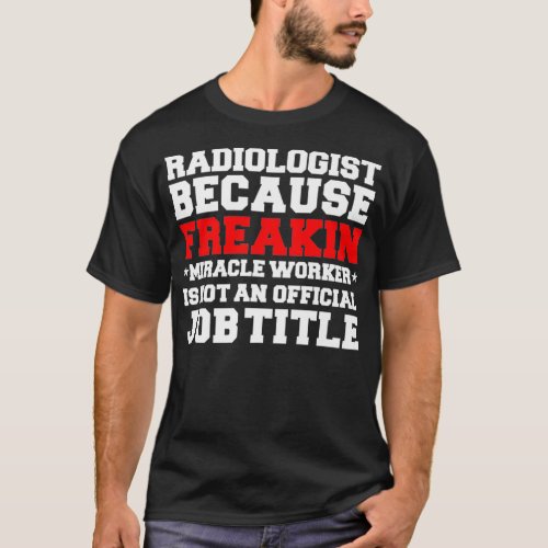 Radiologist Miracle Worker Radiology Graduate Grad T_Shirt