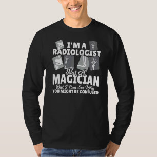 Radiologist Not A Magician Radiology Doctor X Ray T-Shirt