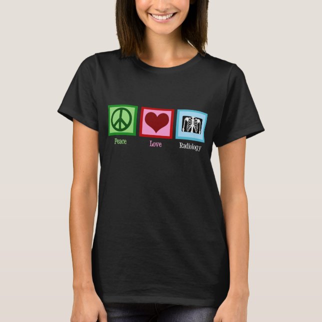 Radiologist Peace Love Radiology X-Ray Tech T-Shirt (Front)
