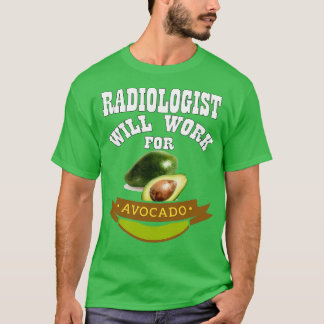 Radiologist Will Work for Avocado 2 T-Shirt
