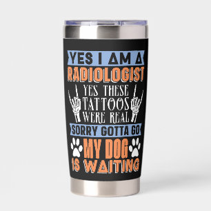 Radiologist Yes I Am A Radiologist Radiology Tech Insulated Tumbler