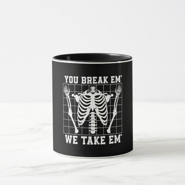Radiologist You Break Em We Take Em Radiology Xray Mug (Center)