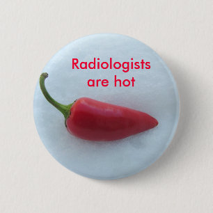 Radiologists are hot pinback button