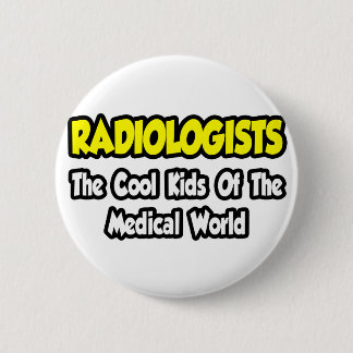 Radiologists...Cool Kids of Medical World Button