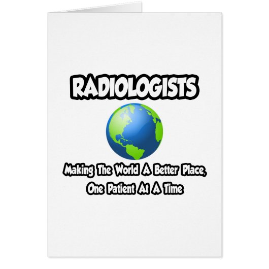 Radiologists...Making the World a Better Place (Front)