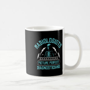 Radiologists Picture Perfect Diagnosticians _ Rad Coffee Mug