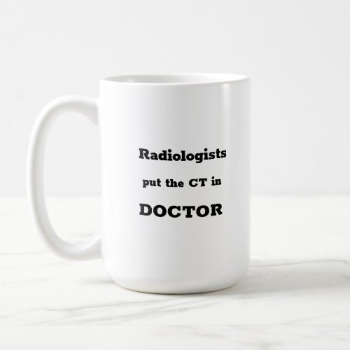 Radiologists put the CT in DOCTOR mug