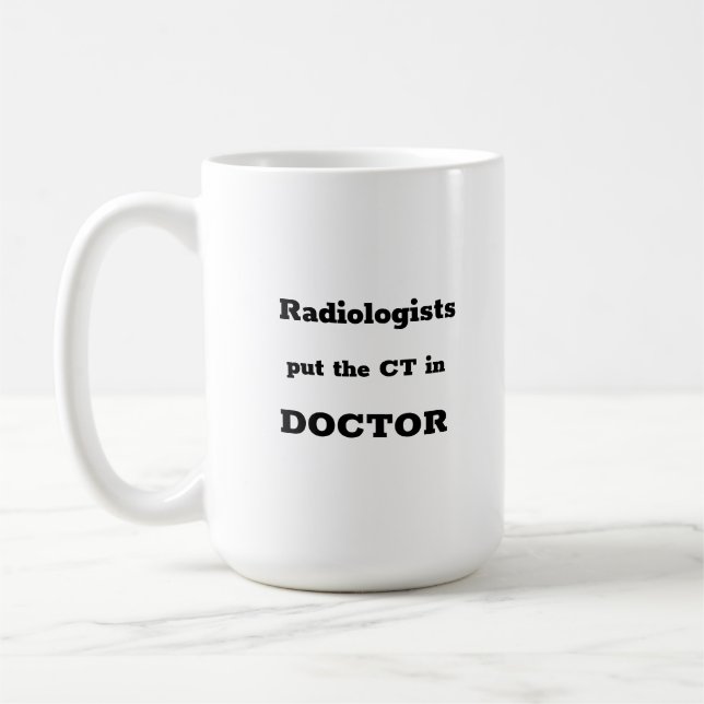 Radiologists put the CT in DOCTOR mug (Left)