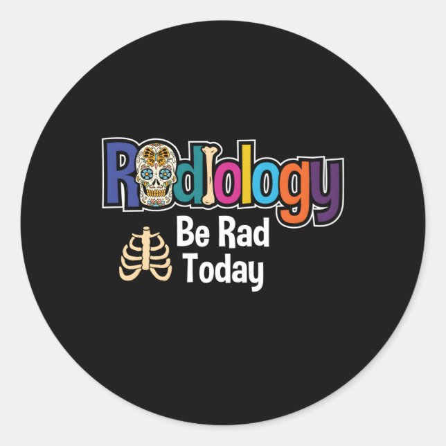 Radiology Be Rad Today Rad Tech Radiologist Xray T Classic Round Sticker (Front)