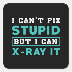 Radiology I Can't Fix Stupid But I Can X-Ray It Square Sticker