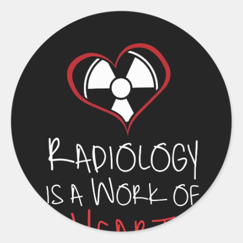 Radiology Is A Work Of The Heart Classic Round Sticker