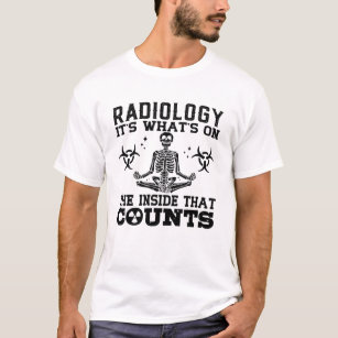 Radiology It's What's On The Technologist Xray T-Shirt