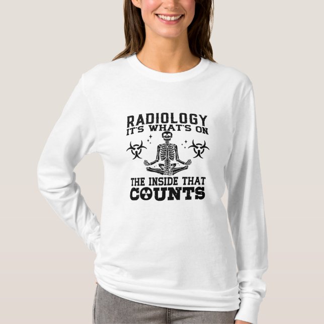 Radiology It's What's On The Technologist Xray T-Shirt (Front)