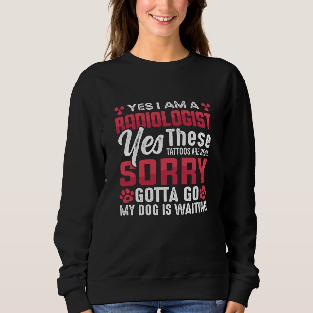Radiology Rad Tech Yes I Am A Radiologist Xray Sweatshirt (Front)