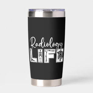 Radiology Radiology Life Radiologist Technician Insulated Tumbler