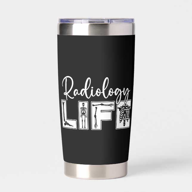 Radiology Radiology Life Radiologist Technician Insulated Tumbler (Front)