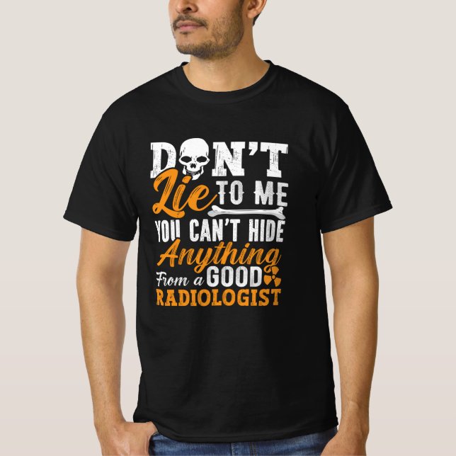 Radiology Tech Don't Lie To Me Technologist Xray T-Shirt (Front)
