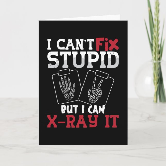 Radiology Tech I Can't Fix Stupid Technologist Card (Front)