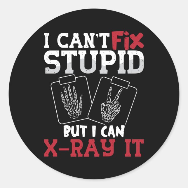 Radiology Tech I Can't Fix Stupid Technologist Classic Round Sticker (Front)