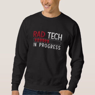 Radiology Tech Rad Tech In Progress Technologist Sweatshirt