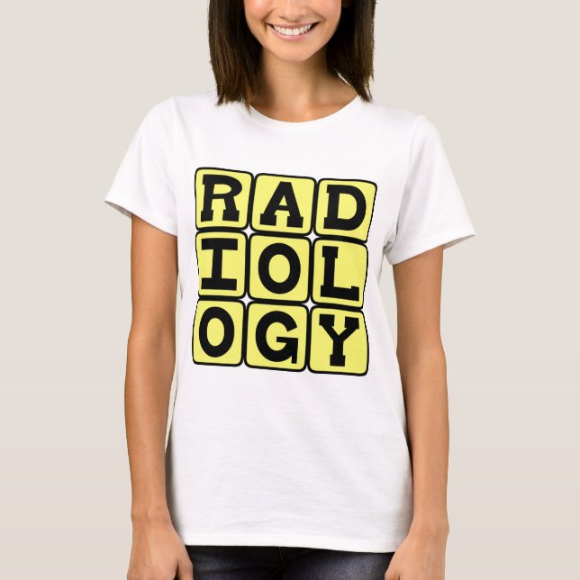 Radiology, The Study of Medical Imaging T-Shirt (Front)