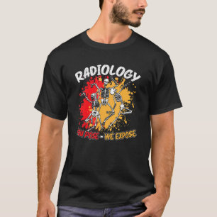 Radiology You Pose We Expose Dancing Skeleton R Ra T-Shirt