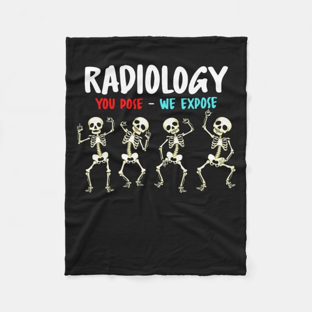 Radiology You Pose We Expose Dancing Skeleton X-ra Fleece Blanket (Front)
