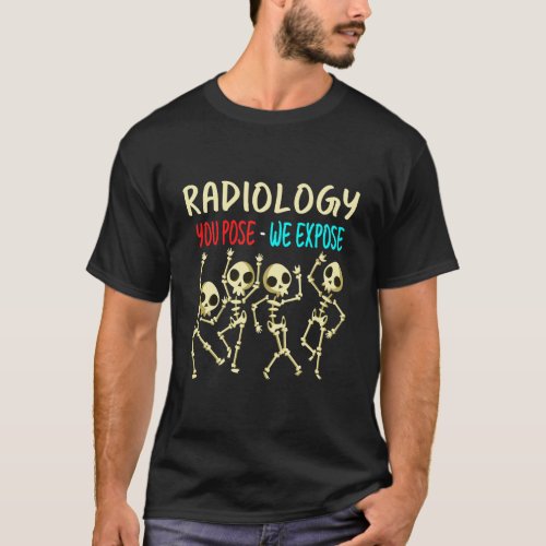 Radiology You Pose We Expose Dancing Skeleton X_Ra T_Shirt