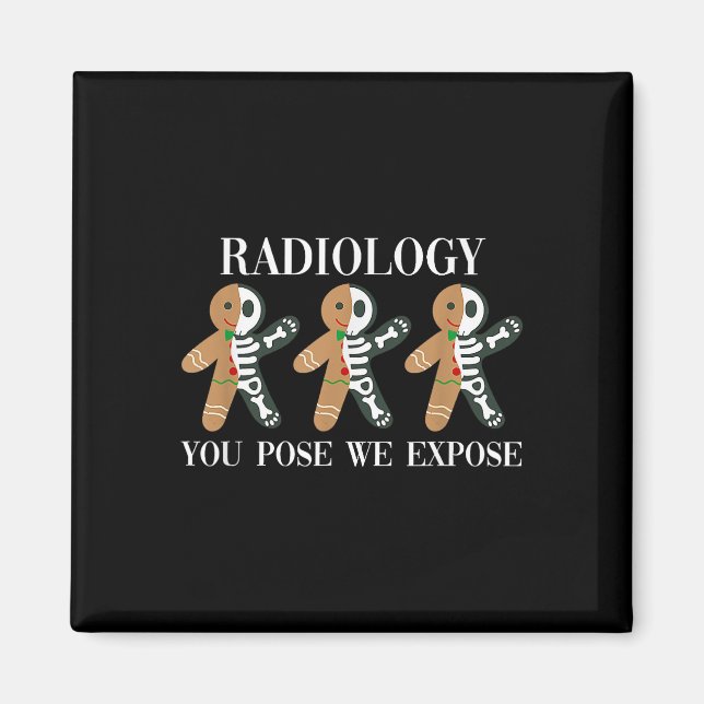 Radiology You Pose We Expose Gingerbread Skeleton  Magnet (Front)