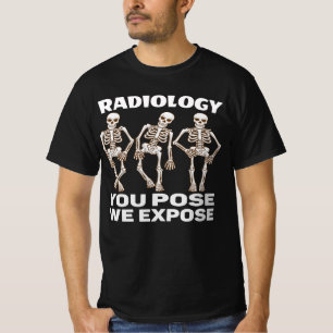 RADIOLOGY - YOU POSE WE EXPOSE. T-Shirt