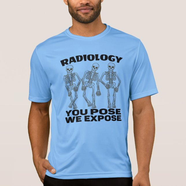 RADIOLOGY - YOU POSE WE EXPOSE. T-Shirt (Front)