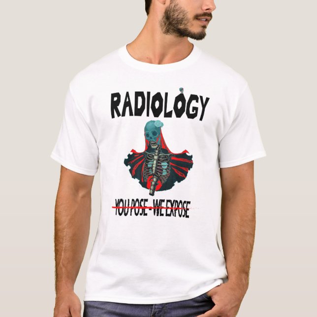 Radiology You Pose We Expose T-Shirt (Front)