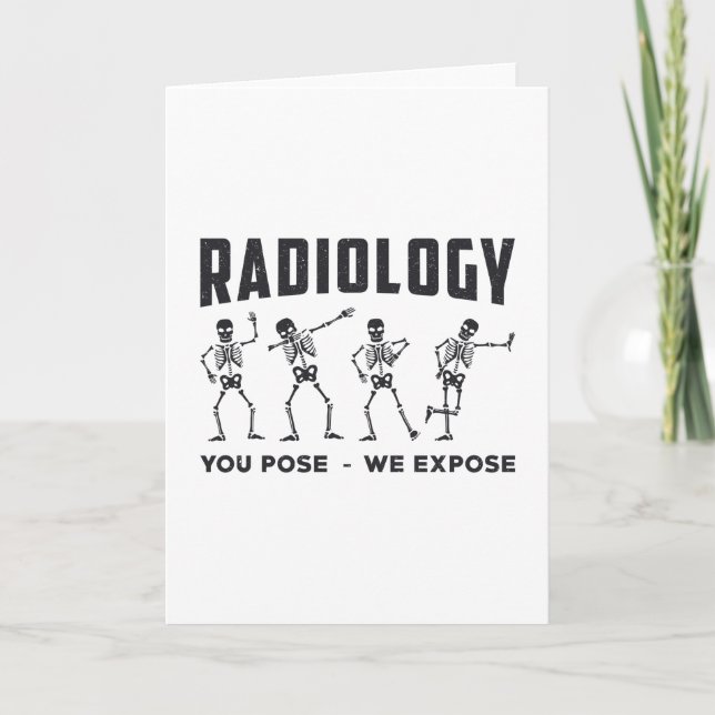 Radiology You Pose We Expose Technologist X-Ray Card (Front)