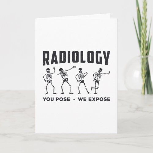 Radiology You Pose We Expose Technologist X_Ray Card