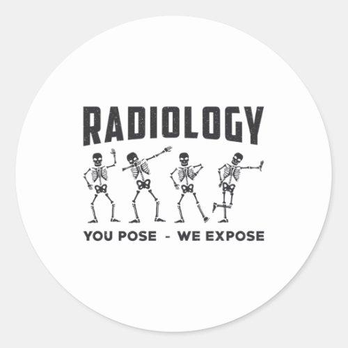 Radiology You Pose We Expose Technologist X_Ray Classic Round Sticker